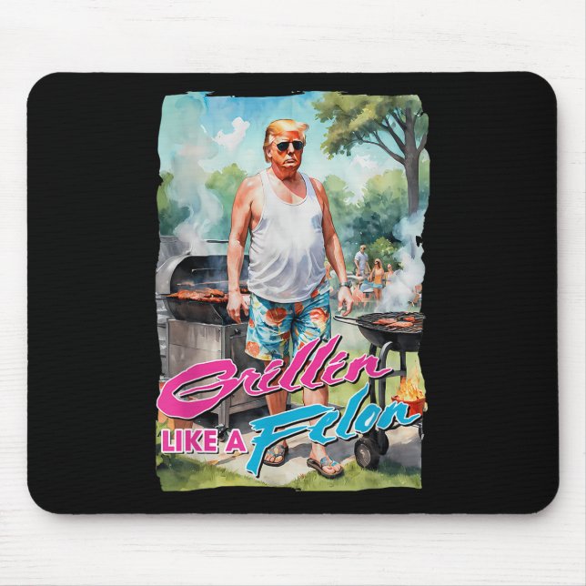 Grillin Like A Felon Funny Trump 2024 Chillin Like Mouse Pad (Front)