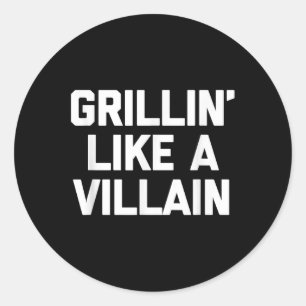 Grillin Like A Villain Shirt Funny Food Grill Bbq Classic Round Sticker