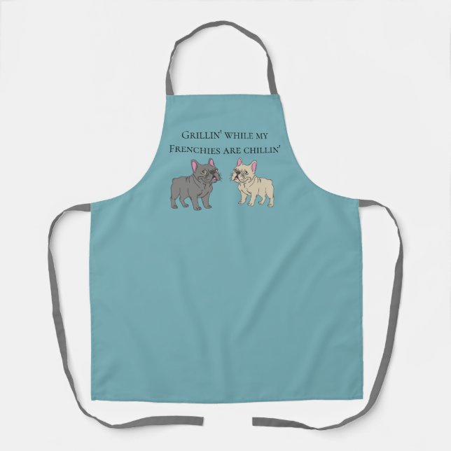 Grillin' while my Frenchies are chillin' Apron (Front)