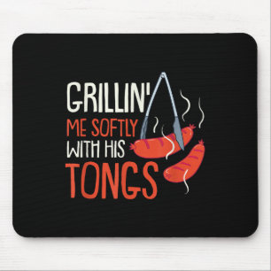 Grilling Me Softly With His Tong I Grillmaster Bbq Mouse Pad