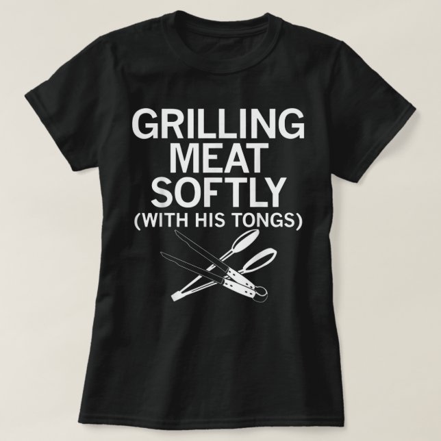 Grilling Meat Softly With His Tongs Funny Grilling T-Shirt (Design Front)
