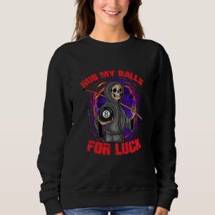 Grim Reaper 8 Ball Pool Stick Billiards Rub My Bal Sweatshirt