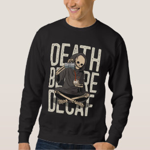 Grim Reaper Death Before Decaffeinated Coffee Love Sweatshirt