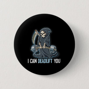 Grim Reaper Gym Weight Training I Can Deadlift You 6 Cm Round Badge