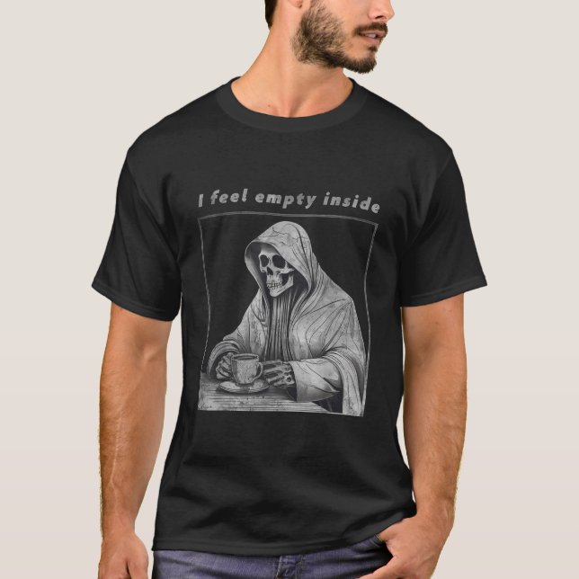 Grim Reaper Skeleton Feel Empty Death Coffee Funny T-Shirt (Front)