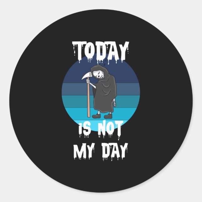 Grim Reaper - Today Is Not My Day Classic Round Sticker (Front)