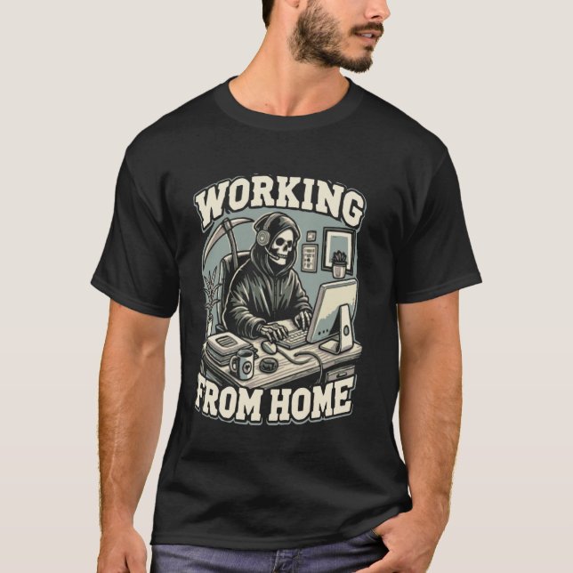 Grim Reaper Working From Home Work From Home Emplo T-Shirt (Front)