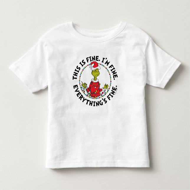 Grinch | Everything's Fine Toddler T-Shirt (Front)