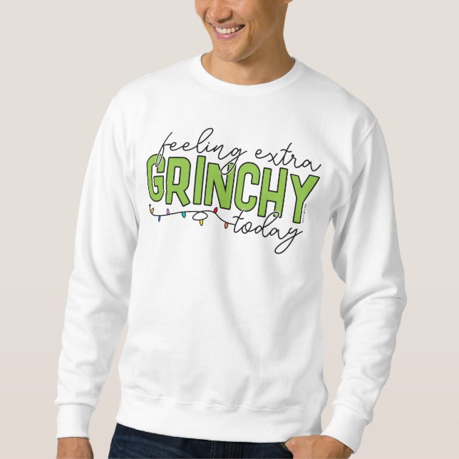 Grinch | Feeling Extra Grinchy Today 4 Sweatshirt (Front)