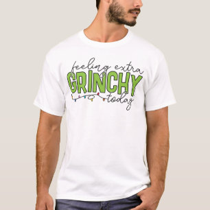 Grinch Feeling Extra Grinchy Today 4 T-Shirt