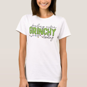 Grinch   Feeling Extra Grinchy Today 4 T-Shirt