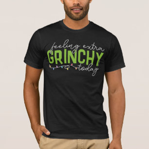 Grinch Feeling Extra Grinchy Today T-Shirt
