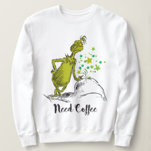 Grinch   Funny Need Coffee Sweatshirt
