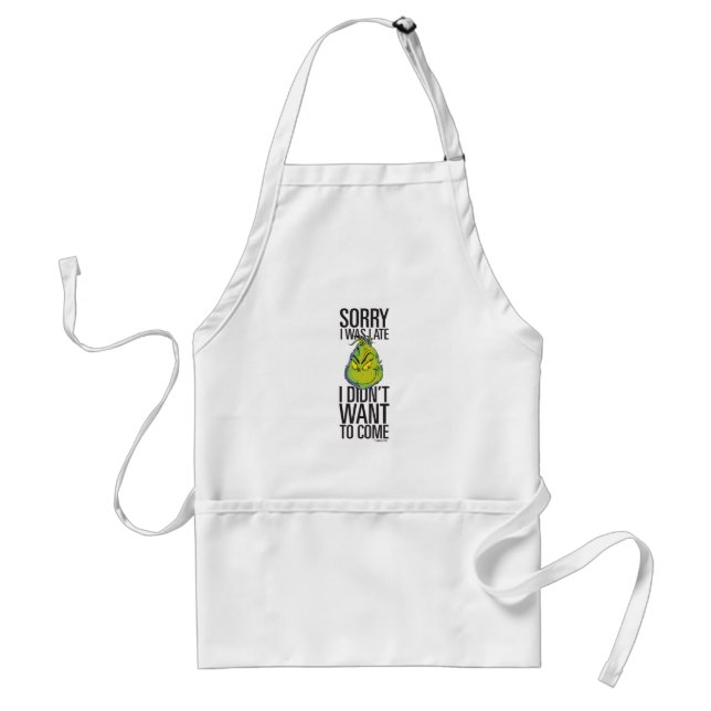 Grinch | Funny Sorry I Was Late I Didn't Want Standard Apron (Front)