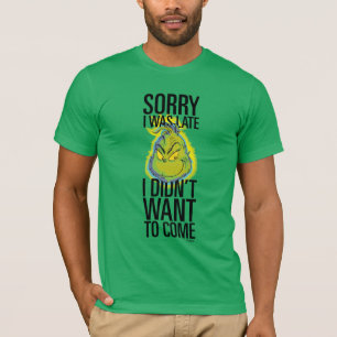 Grinch Funny Sorry I Was Late I Didn't Want T-Shirt