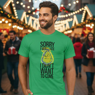 Grinch Funny Sorry I Was Late I Didn't Want T-Shirt