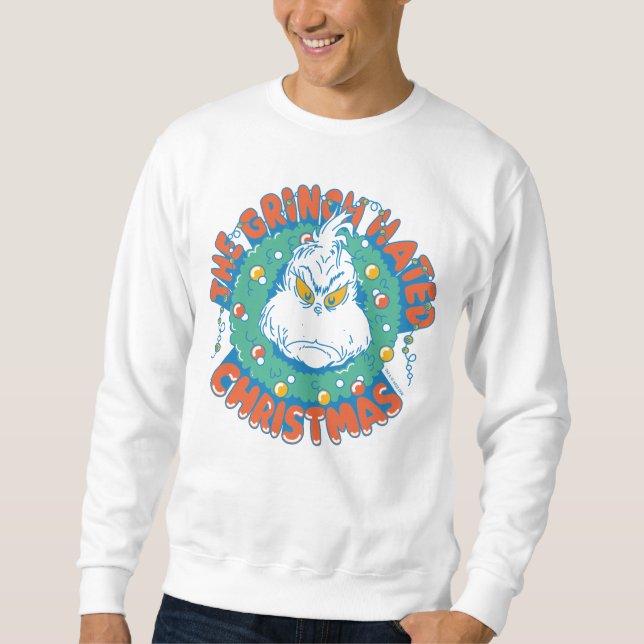 Grinch Hated Christmas Sweatshirt (Front)