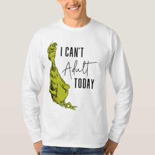 Grinch I Can't Adult Today T-Shirt Funny