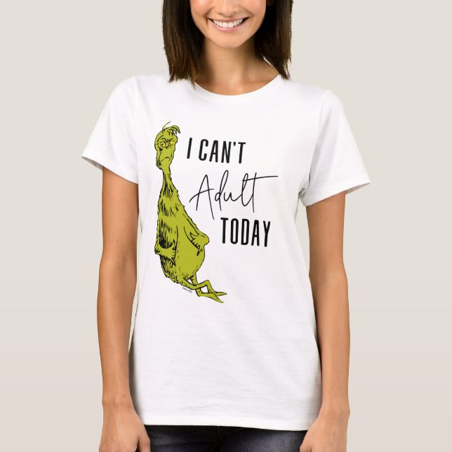 Grinch | I Can't Adult Today T-Shirt Funny (Front)
