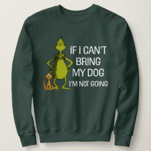 Grinch If I Can't Bring My Dog I'm Not Coming Sweatshirt