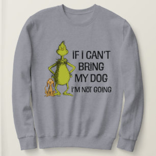Grinch If I Can't Bring My Dog I'm Not Coming Sweatshirt