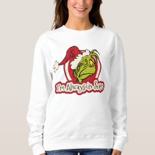 Grinch   I'm Always in Season Sweatshirt