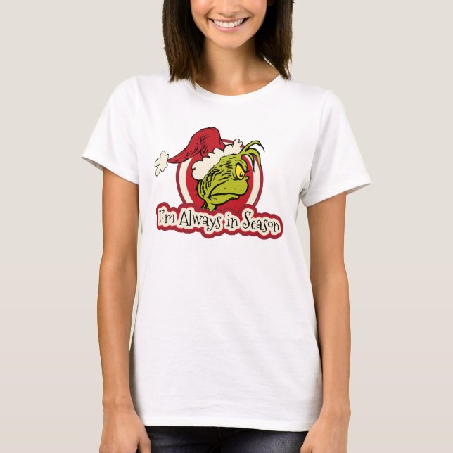 Grinch | I'm Always in Season T-Shirt (Front)