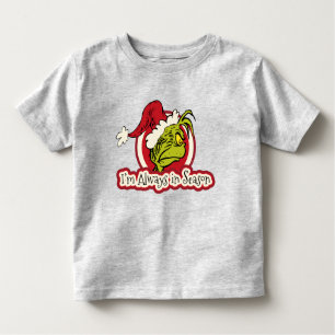 Grinch   I'm Always in Season Toddler T-Shirt