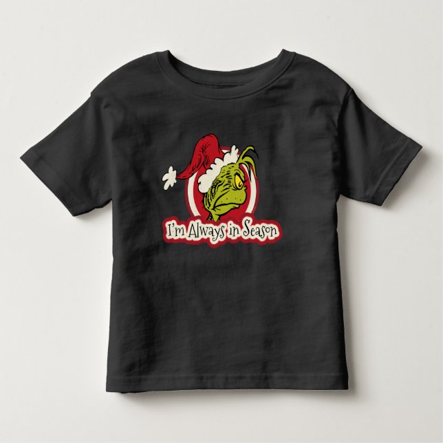 Grinch | I'm Always in Season Toddler T-Shirt (Front)