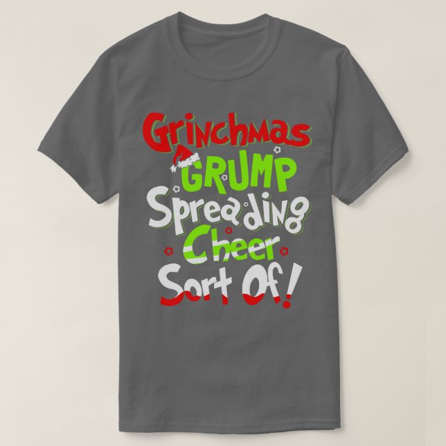 Grinchmas Grump Spreading Cheer Sort Of T-Shirt (Design Front)