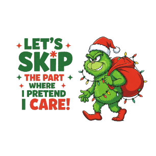Grinchy Bigfoot Skip The Part I Pretend To Care Sweatshirt