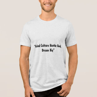 "Grind Culture: Hustle Hard, Dream Big" in white  Tri-Blend Shirt