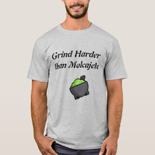 Grind Harder Than Molcajete  T-Shirt