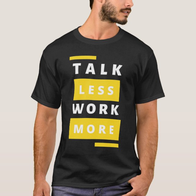 Grind Mode - Minimalist "Talk Less, Work More" T-Shirt (Front)