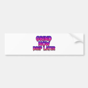 Grind Now Drip Later – Motivational Hustle Quote Bumper Sticker