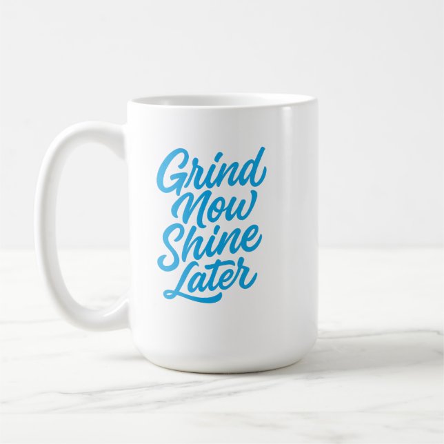 Grind Now Shine Later – Motivational Quote  Coffee Mug (Left)