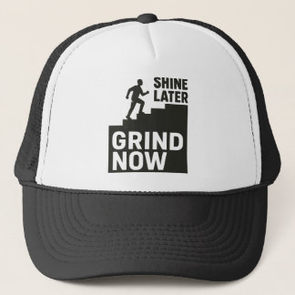 Grind Now, Shine Later Trucker Hat