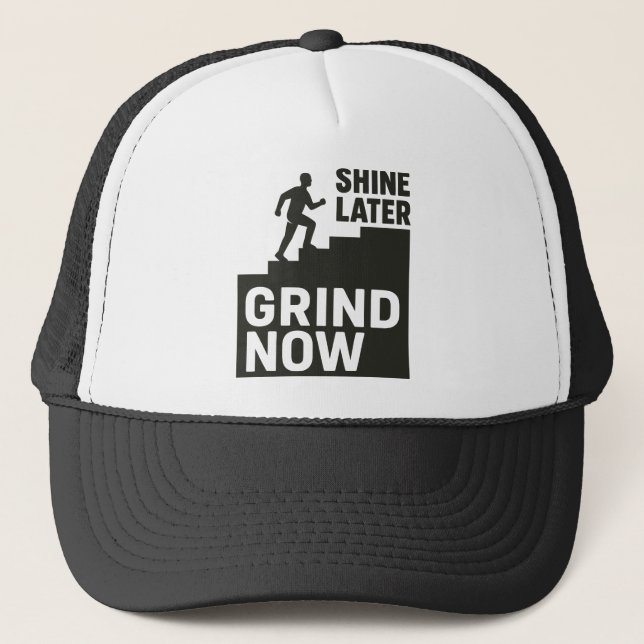 Grind Now, Shine Later Trucker Hat (Front)