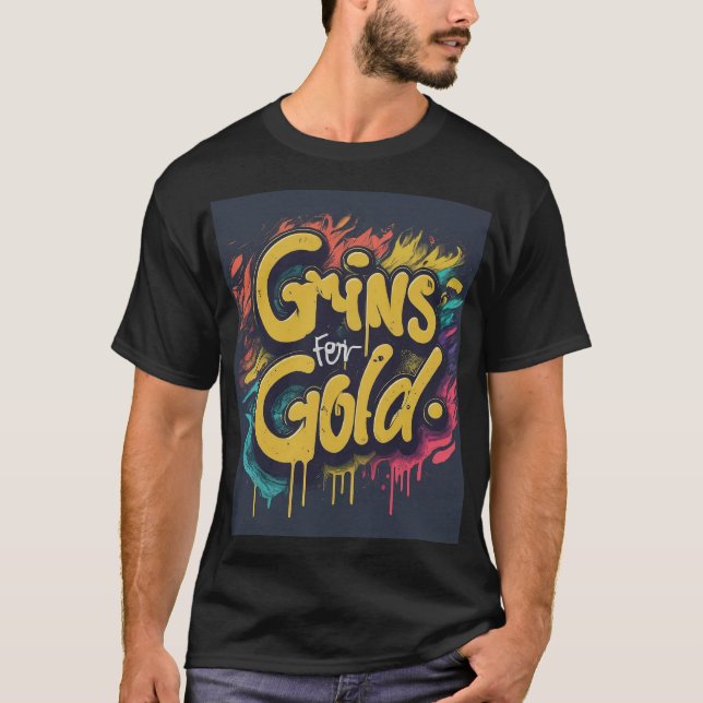 Grins for gold  T-Shirt (Front)