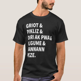 Griot and Pikliz and All Good Haitian Food  Haiti  T-Shirt