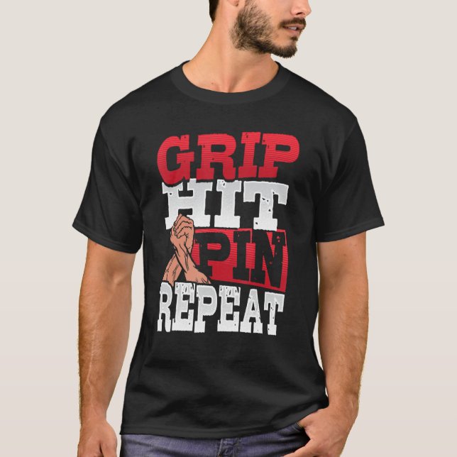 Grip Hit Pin Repeat Arm Wrestler 1 T-Shirt (Front)