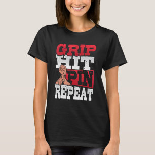 Grip Hit Pin Repeat Arm Wrestler 1 T-Shirt