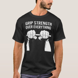 Grip Strength Over Everything Calisthenics Gym T-Shirt