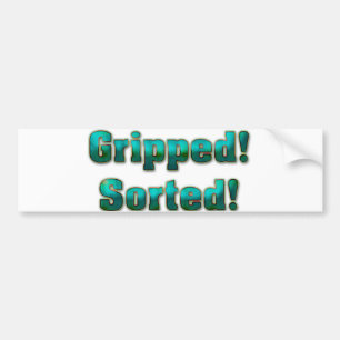 Gripped! Sorted! Bumper Sticker