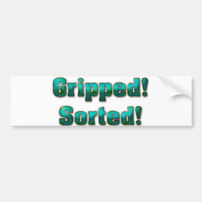 Gripped! Sorted! Bumper Sticker (Front)