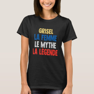 Grisel La Femme The Myth The Legend for Grisel T-Shirt