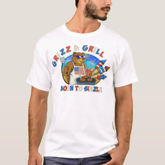 Grizz & Grill: Born to Sizzle The Beer, The Burger T-Shirt