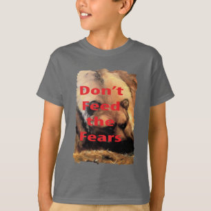 Grizzly Bear Art Don't Feed the Fears T-Shirt