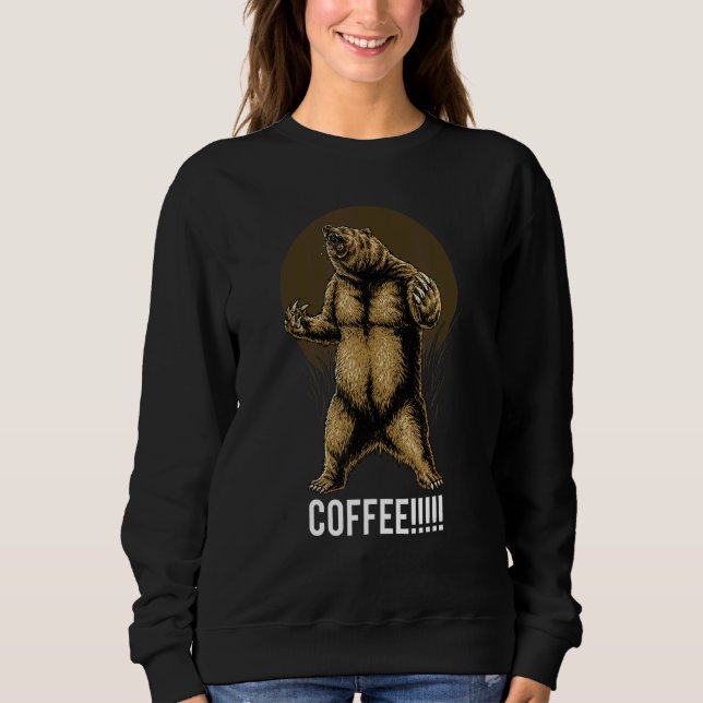 Grizzly Bear Needs Coffee Sweatshirt (Front)