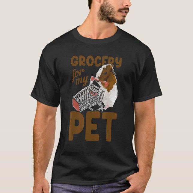 Grocery For My Pet Animal Lover Guinea Pig Owner P T-Shirt (Front)